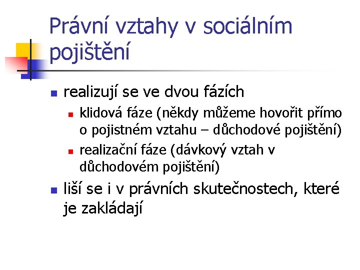 Právní vztahy v sociálním pojištění n realizují se ve dvou fázích n n n