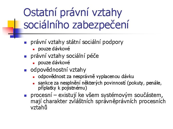 Ostatní právní vztahy sociálního zabezpečení n právní vztahy státní sociální podpory n n právní