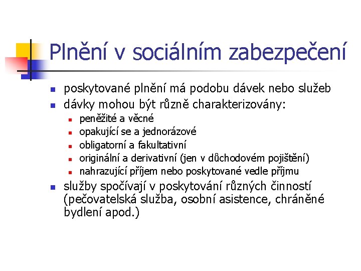 Plnění v sociálním zabezpečení n n poskytované plnění má podobu dávek nebo služeb dávky