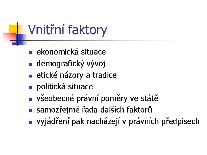 Vnitřní faktory n n n n ekonomická situace demografický vývoj etické názory a tradice