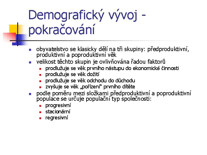 Demografický vývoj pokračování n n obyvatelstvo se klasicky dělí na tři skupiny: předproduktivní, produktivní