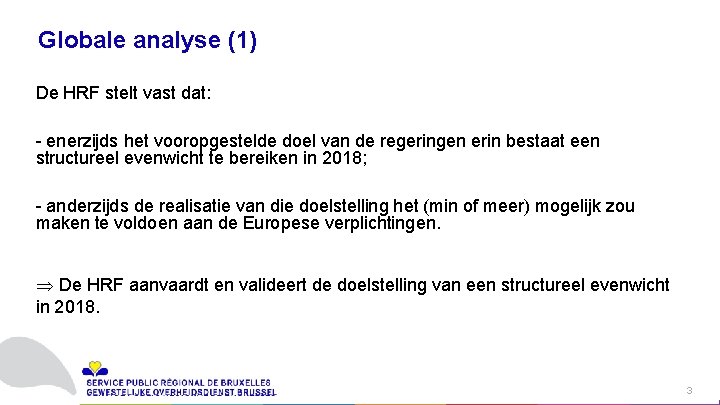 Globale analyse (1) De HRF stelt vast dat: - enerzijds het vooropgestelde doel van