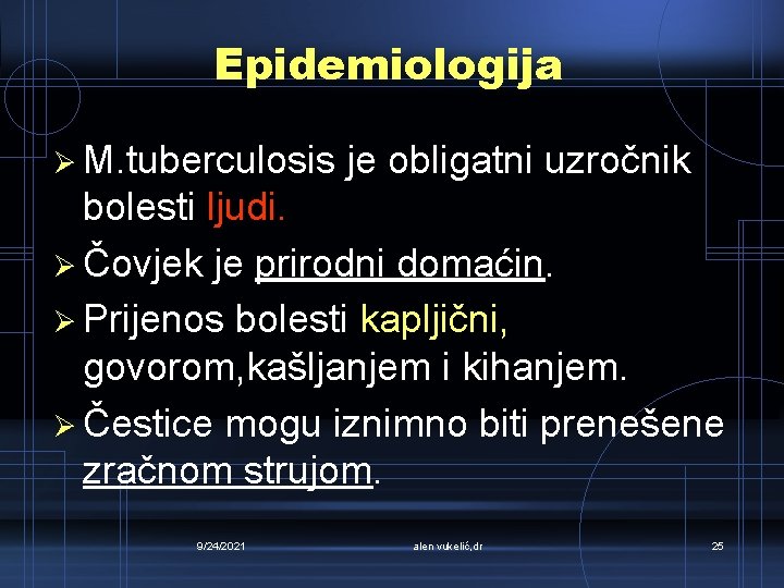 Epidemiologija Ø M. tuberculosis je obligatni uzročnik bolesti ljudi. Ø Čovjek je prirodni domaćin.