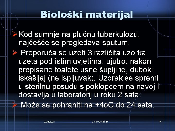 Biološki materijal Ø Kod sumnje na plućnu tuberkulozu, najčešće se pregledava sputum. Ø Preporuča