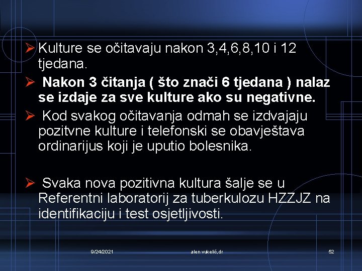 Ø Kulture se očitavaju nakon 3, 4, 6, 8, 10 i 12 tjedana. Ø