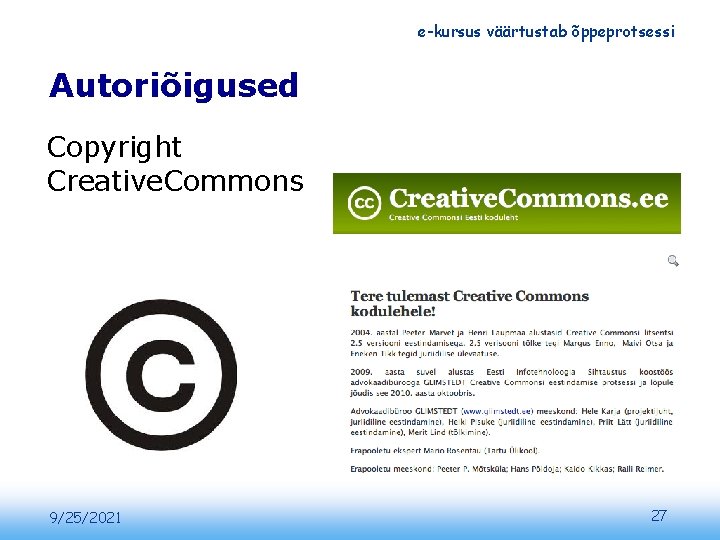 e-kursus väärtustab õppeprotsessi Autoriõigused Copyright Creative. Commons 9/25/2021 27 