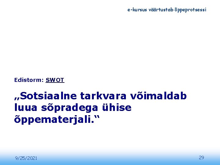 e-kursus väärtustab õppeprotsessi Edistorm: SWOT „Sotsiaalne tarkvara võimaldab luua sõpradega ühise õppematerjali. “ 9/25/2021