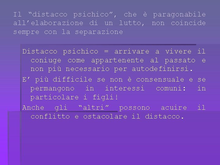 Il “distacco psichico”, che è paragonabile all’elaborazione di un lutto, non coincide sempre con