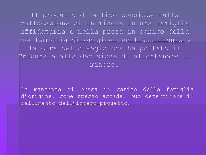 Il progetto di affido consiste nella collocazione di un minore in una famiglia affidataria