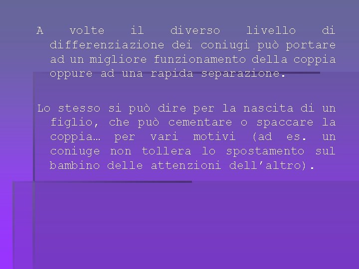 A volte il diverso livello di differenziazione dei coniugi può portare ad un migliore