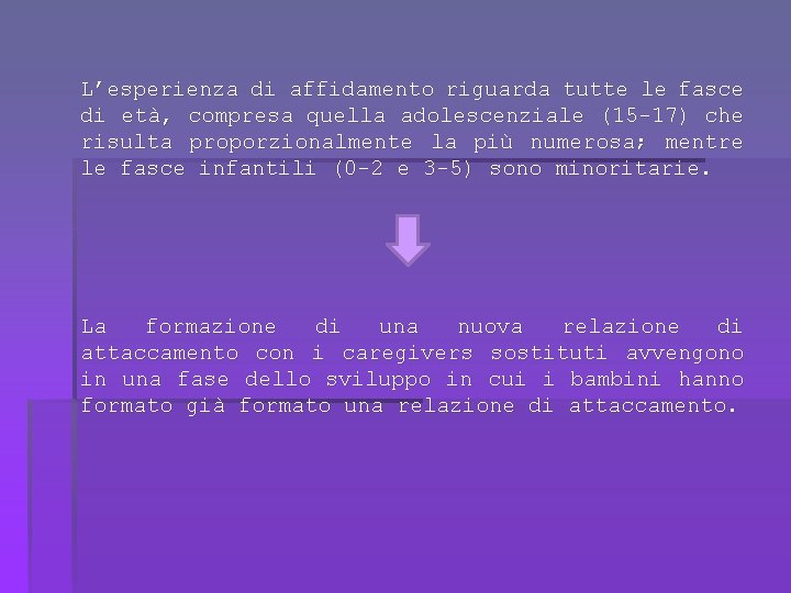 L’esperienza di affidamento riguarda tutte le fasce di età, compresa quella adolescenziale (15 -17)