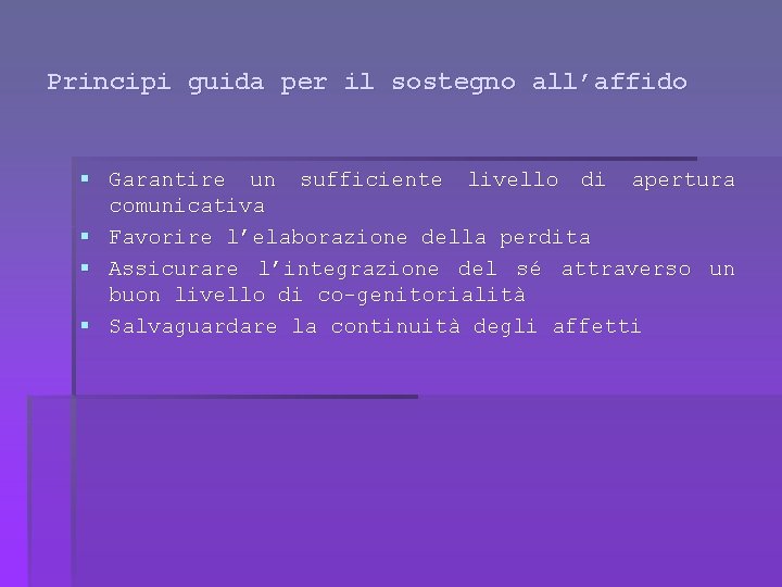 Principi guida per il sostegno all’affido § Garantire un sufficiente livello di apertura comunicativa