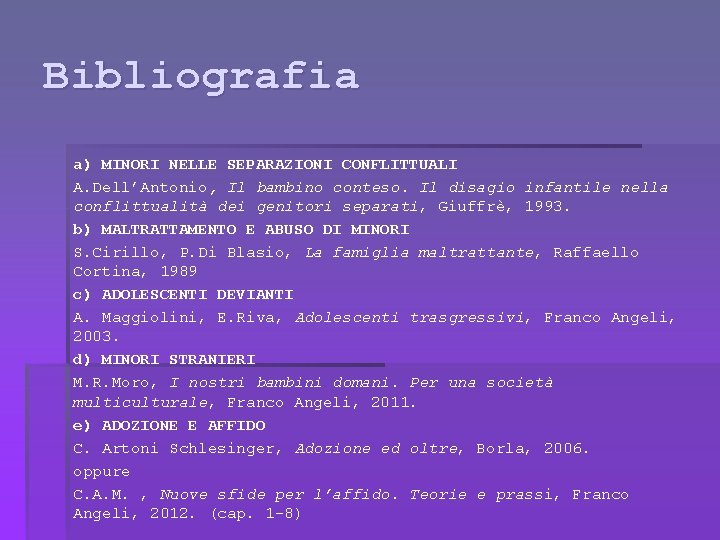 Bibliografia a) MINORI NELLE SEPARAZIONI CONFLITTUALI A. Dell’Antonio, Il bambino conteso. Il disagio infantile