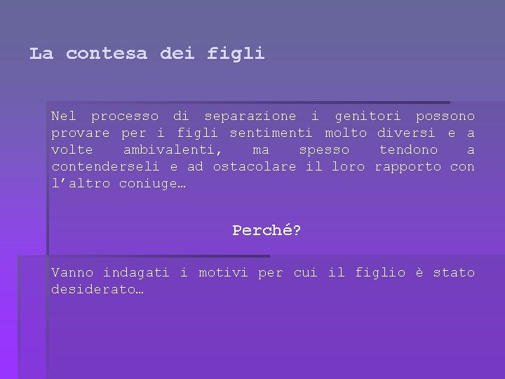 La contesa dei figli Nel processo di separazione i genitori possono provare per i