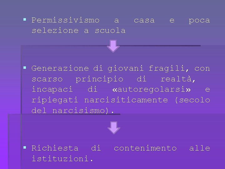 § Permissivismo a casa selezione a scuola e poca § Generazione di giovani fragili,