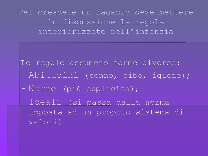 Per crescere un ragazzo deve mettere in discussione le regole interiorizzate nell’infanzia Le regole