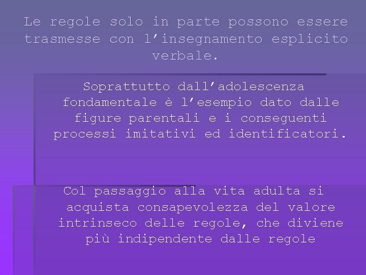 Le regole solo in parte possono essere trasmesse con l’insegnamento esplicito verbale. Soprattutto dall’adolescenza