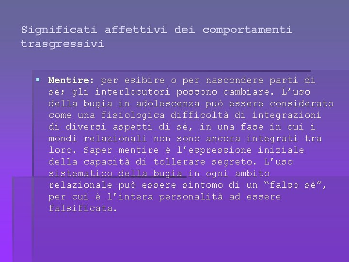 Significati affettivi dei comportamenti trasgressivi § Mentire: per esibire o per nascondere parti di