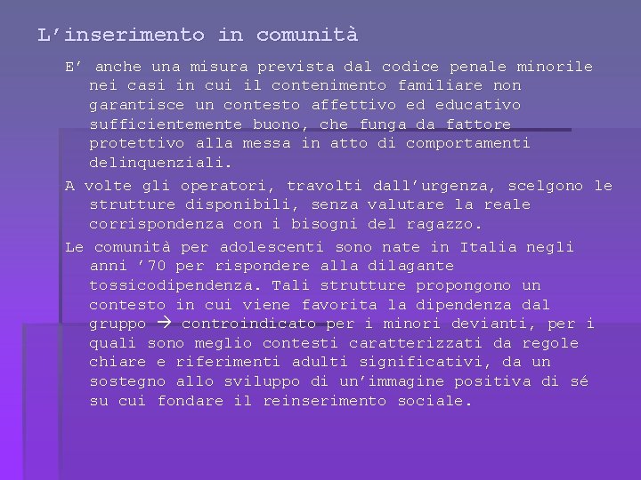 L’inserimento in comunità E’ anche una misura prevista dal codice penale minorile nei casi