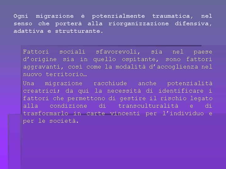 Ogni migrazione è potenzialmente traumatica, nel senso che porterà alla riorganizzazione difensiva, adattiva e