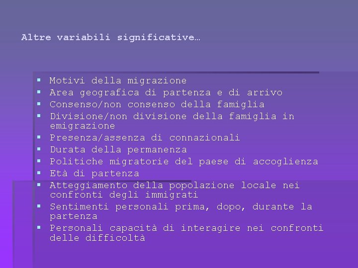 Altre variabili significative… § § § Motivi della migrazione Area geografica di partenza e