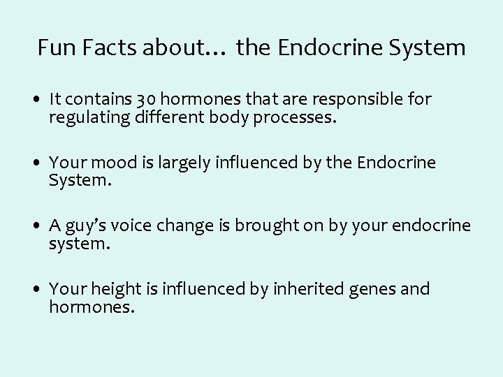 Fun Facts about… the Endocrine System • It contains 30 hormones that are responsible