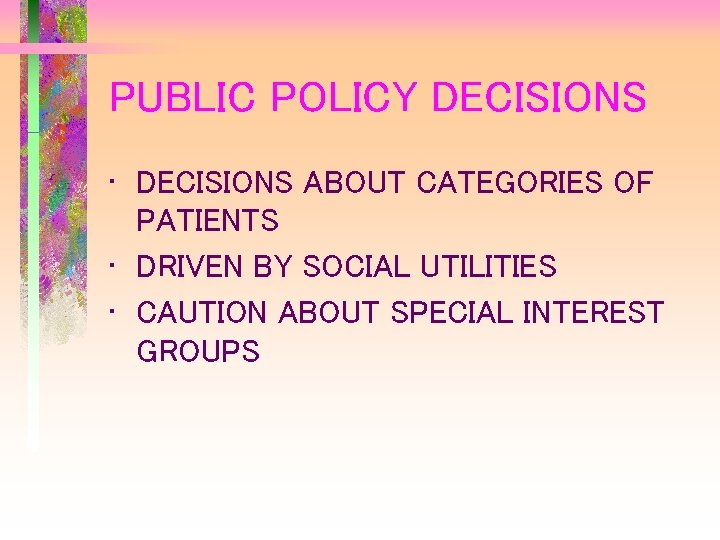 PUBLIC POLICY DECISIONS • DECISIONS ABOUT CATEGORIES OF PATIENTS • DRIVEN BY SOCIAL UTILITIES