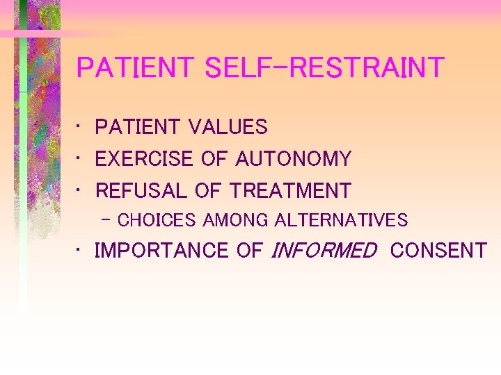 PATIENT SELF-RESTRAINT • PATIENT VALUES • EXERCISE OF AUTONOMY • REFUSAL OF TREATMENT –