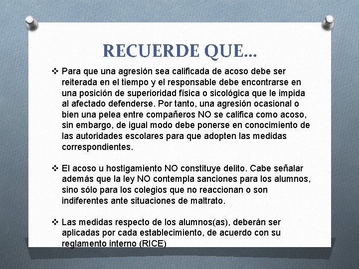 RECUERDE QUE… v Para que una agresión sea calificada de acoso debe ser reiterada