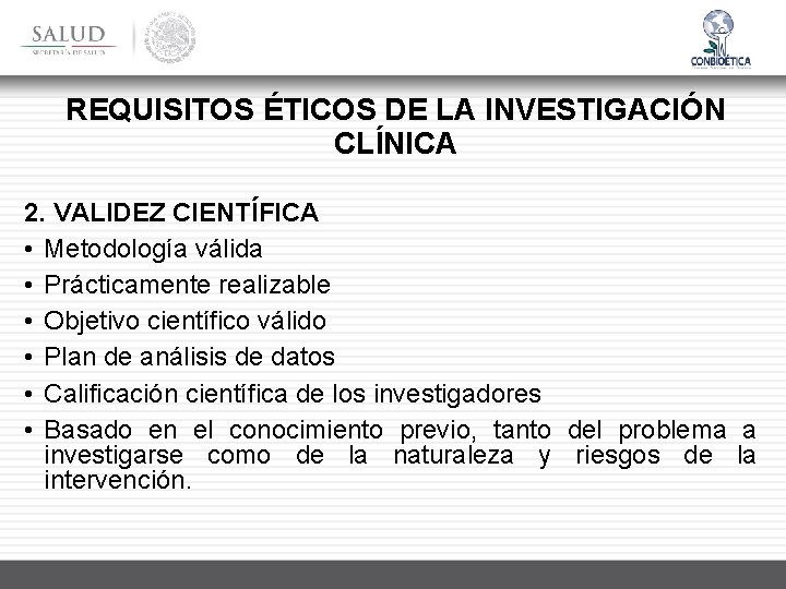 REQUISITOS ÉTICOS DE LA INVESTIGACIÓN CLÍNICA 2. VALIDEZ CIENTÍFICA • Metodología válida • Prácticamente