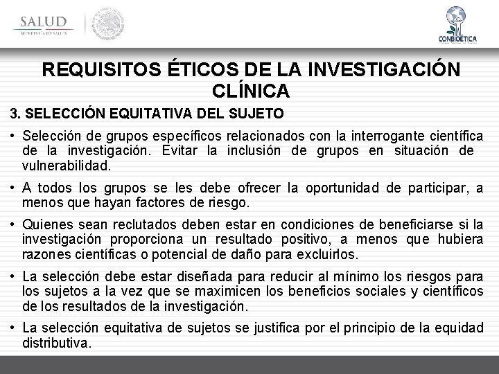 REQUISITOS ÉTICOS DE LA INVESTIGACIÓN CLÍNICA 3. SELECCIÓN EQUITATIVA DEL SUJETO • Selección de