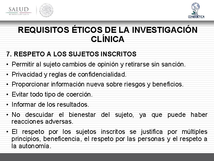 REQUISITOS ÉTICOS DE LA INVESTIGACIÓN CLÍNICA 7. RESPETO A LOS SUJETOS INSCRITOS • Permitir