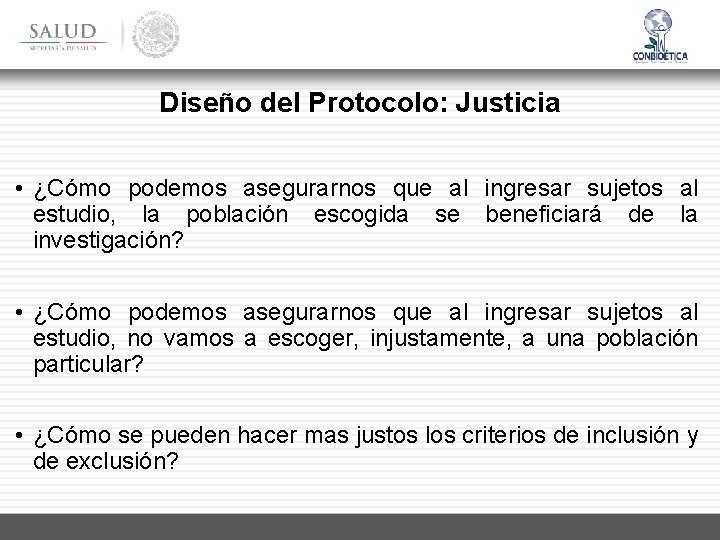 Diseño del Protocolo: Justicia • ¿Cómo podemos asegurarnos que al ingresar sujetos al estudio,