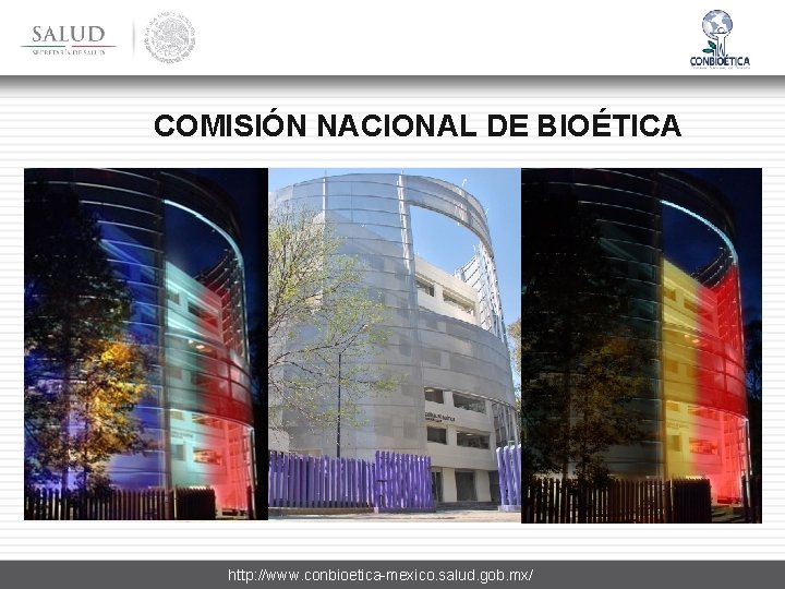COMISIÓN NACIONAL DE BIOÉTICA http: //www. conbioetica-mexico. salud. gob. mx/ 