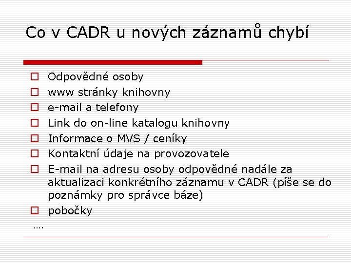 Co v CADR u nových záznamů chybí Odpovědné osoby www stránky knihovny e-mail a