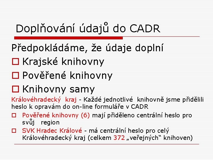 Doplňování údajů do CADR Předpokládáme, že údaje doplní o Krajské knihovny o Pověřené knihovny