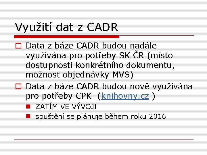 Využití dat z CADR o Data z báze CADR budou nadále využívána pro potřeby