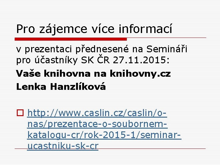 Pro zájemce více informací v prezentaci přednesené na Semináři pro účastníky SK ČR 27.