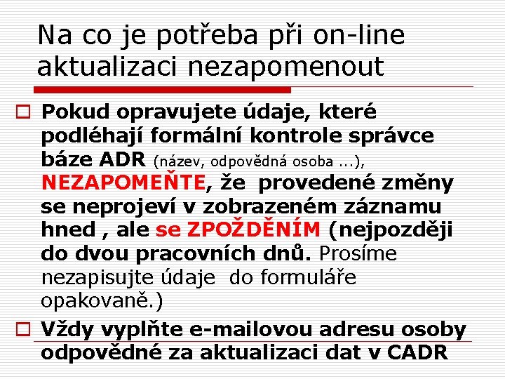 Na co je potřeba při on-line aktualizaci nezapomenout o Pokud opravujete údaje, které podléhají
