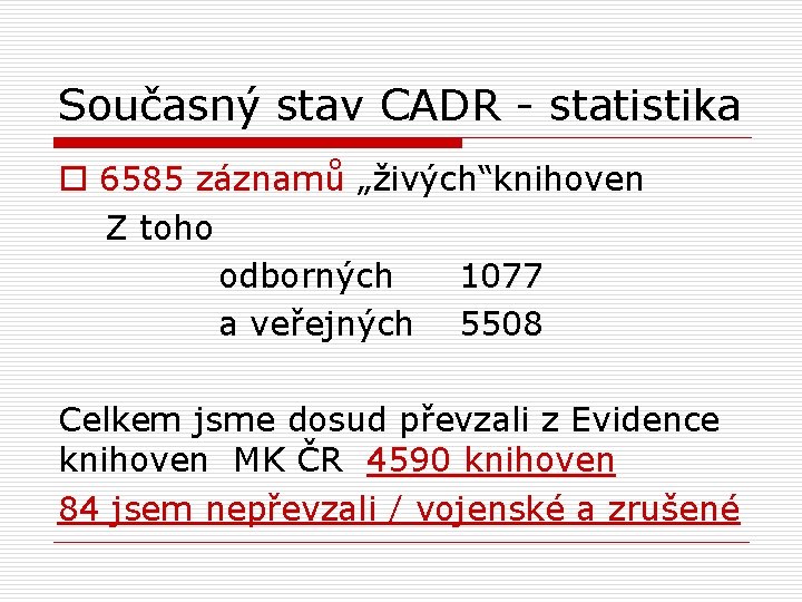 Současný stav CADR - statistika o 6585 záznamů „živých“knihoven Z toho odborných 1077 a