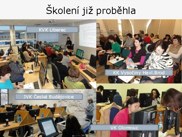 Školení již proběhla KVK Liberec KK Vysočiny Havl. Brod JVK České Budějovice VK Olomouc