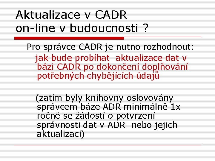 Aktualizace v CADR on-line v budoucnosti ? Pro správce CADR je nutno rozhodnout: jak