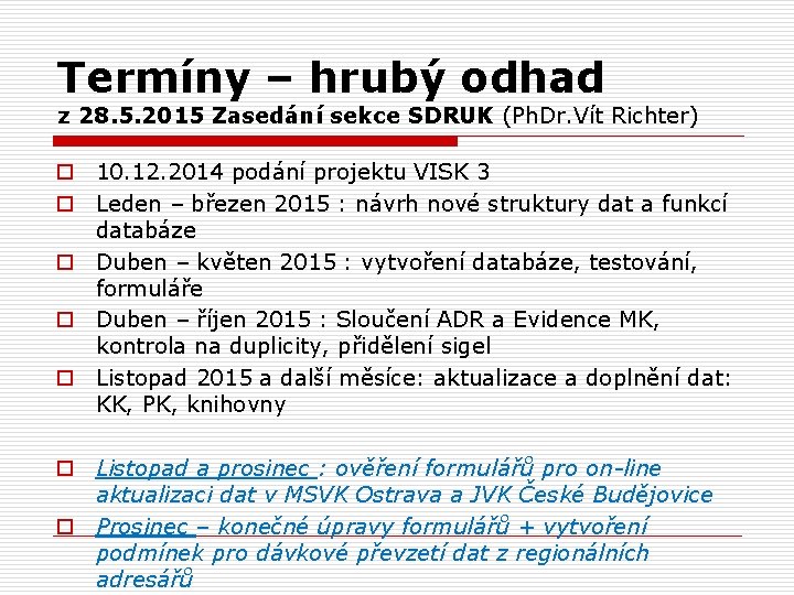 Termíny – hrubý odhad z 28. 5. 2015 Zasedání sekce SDRUK (Ph. Dr. Vít