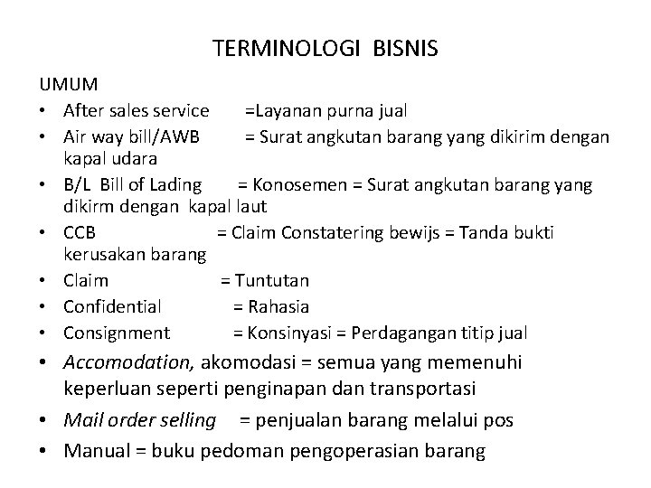 TERMINOLOGI BISNIS UMUM • After sales service =Layanan purna jual • Air way bill/AWB