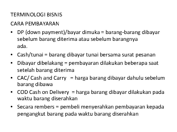 TERMINOLOGI BISNIS CARA PEMBAYARAN • DP (down payment)/bayar dimuka = barang-barang dibayar sebelum barang