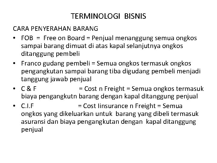 TERMINOLOGI BISNIS CARA PENYERAHAN BARANG • FOB = Free on Board = Penjual menanggung