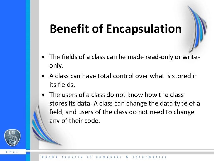 Benefit of Encapsulation • The fields of a class can be made read-only or