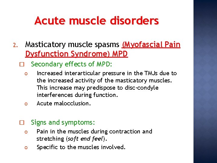 Acute muscle disorders Masticatory muscle spasms (Myofascial Pain Dysfunction Syndrome) MPD 2. � �