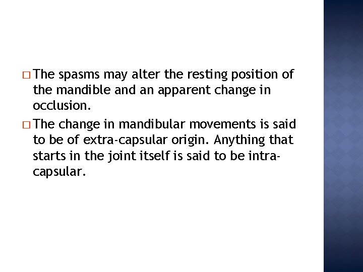 � The spasms may alter the resting position of the mandible and an apparent