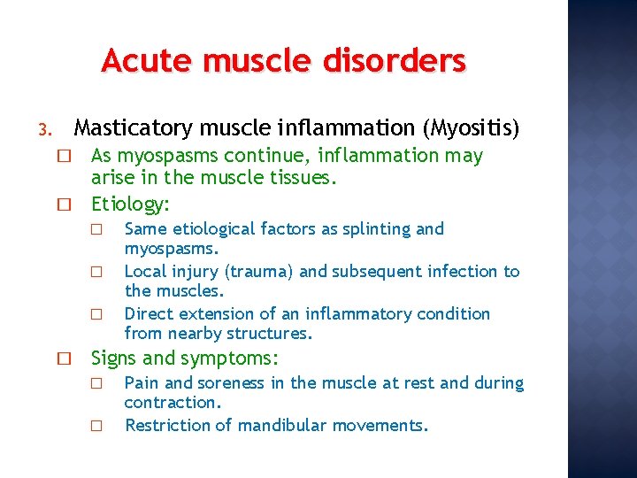 Acute muscle disorders Masticatory muscle inflammation (Myositis) 3. As myospasms continue, inflammation may arise